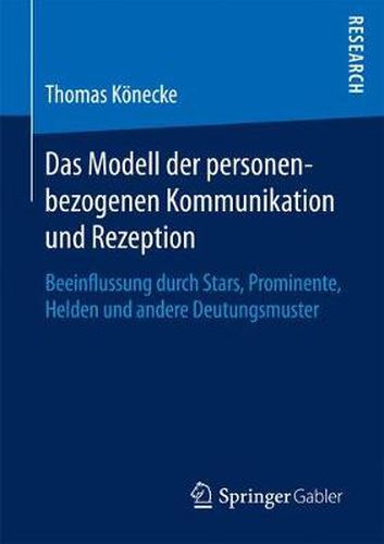 Cover image for Das Modell Der Personenbezogenen Kommunikation Und Rezeption: Beeinflussung Durch Stars, Prominente, Helden Und Andere Deutungsmuster