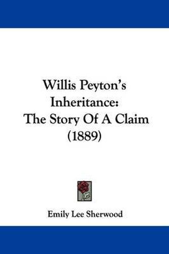 Cover image for Willis Peyton's Inheritance: The Story of a Claim (1889)