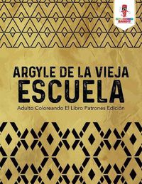 Cover image for Argyle De La Vieja Escuela: Adulto Coloreando El Libro Patrones Edicion