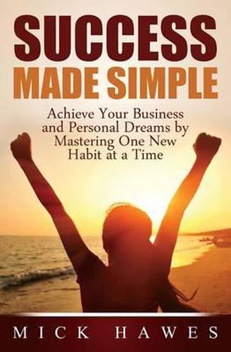 Cover image for Success Made Simple: Achieve your business and personal dreams by mastering one new habit at a time.