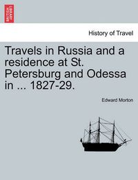 Cover image for Travels in Russia and a residence at St. Petersburg and Odessa in ... 1827-29.