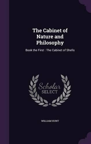 Cover image for The Cabinet of Nature and Philosophy: Book the First: The Cabinet of Shells