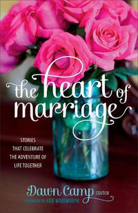 Cover image for The Heart of Marriage: Stories That Celebrate the Adventure of Life Together