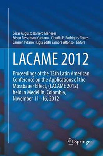 Cover image for LACAME 2012: Proceedings of the 13th Latin American Conference on the Applications of the Moessbauer Effect, (LACAME 2012) held in Medellin, Colombia, November 11 - 16, 2012