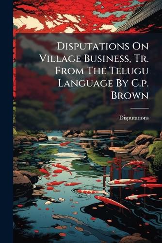 Cover image for Disputations On Village Business, Tr. From The Telugu Language By C.p. Brown