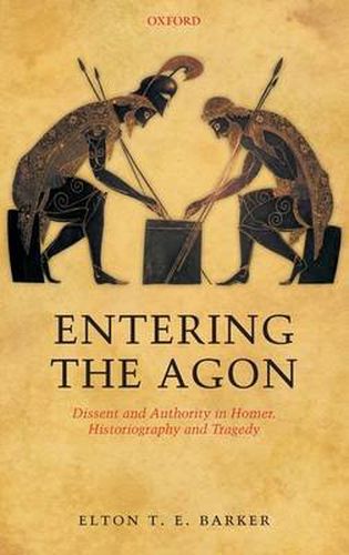 Cover image for Entering the Agon: Dissent and Authority in Homer, Historiography, and Tragedy