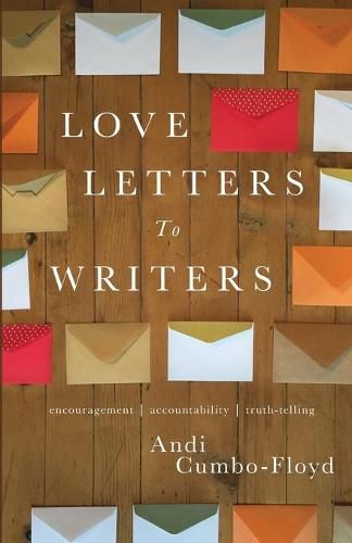 Cover image for Love Letters To Writers: Encouragement, Accountability, and Truth-Telling