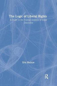 Cover image for The Logic of Liberal Rights: A Study in the Formal Analysis of Legal Discourse