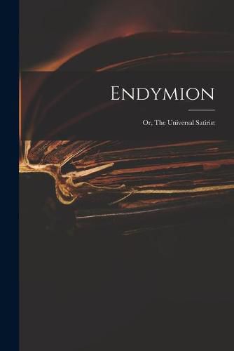 Cover image for Endymion: or, The Universal Satirist