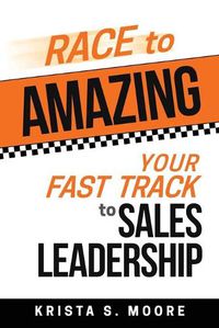Cover image for Race To Amazing: Your Fast Track to Sales Leadership