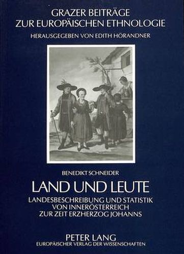 Land Und Leute: Landesbeschreibung Und Statistik Von Inneroesterreich Zur Zeit Erzherzog Johanns