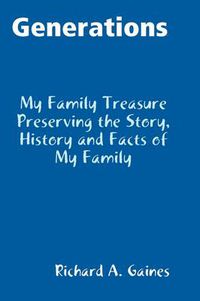 Cover image for Generations Family Treasure Preserving The Story, History and Facts of My Family