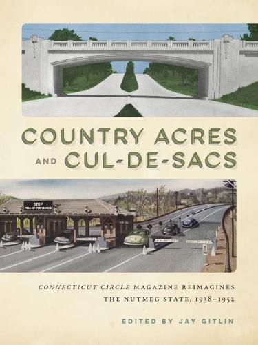 Cover image for Country Acres and Cul-de-Sacs: Connecticut Circle Magazine Reimagines the Nutmeg State, 1938-1952