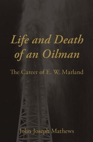 Cover image for Life and Death of an Oilman: The Career of E. W. Marland