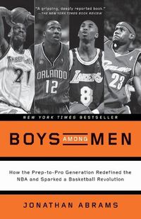 Cover image for Boys Among Men: How the Prep-to-Pro Generation Redefined the NBA and Sparked a Basketball Revolution