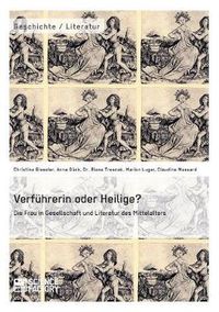 Cover image for Verfuhrerin oder Heilige? Die Frau in Gesellschaft und Literatur des Mittelalters