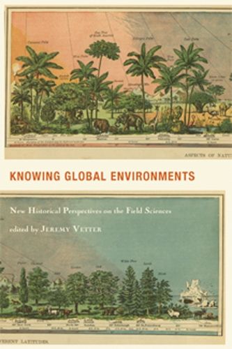 Knowing Global Environments: New Historical Perspectives On The Field Sciences