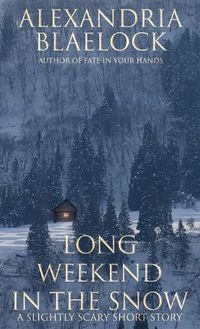 Cover image for Long Weekend in the Snow: A Slightly Scary Short Story