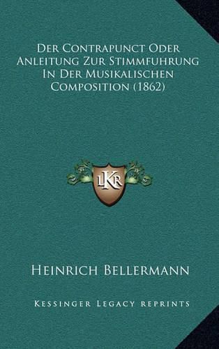 Der Contrapunct Oder Anleitung Zur Stimmfuhrung in Der Musikalischen Composition (1862)