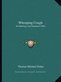 Cover image for Whooping Cough: Its Pathology and Treatment (1882)