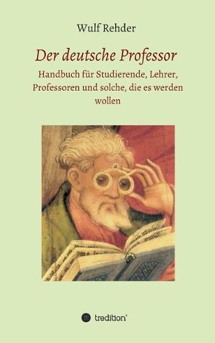 Cover image for Der deutsche Professor: Handbuch fur Studierende, Lehrer, Professoren und solche, die es werden wollen