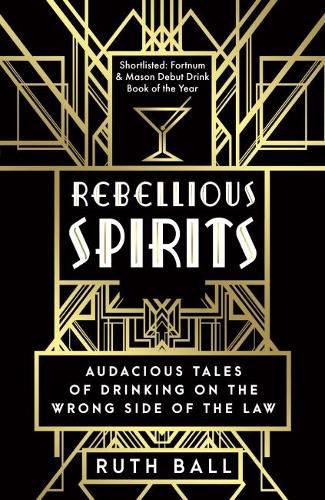 Rebellious Spirits: Audacious Tales of Drinking on the Wrong Side of the Law