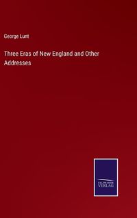 Cover image for Three Eras of New England and Other Addresses