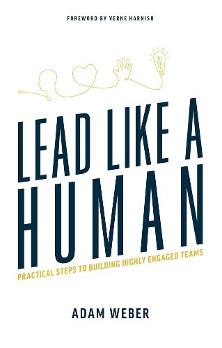 Cover image for Lead Like a Human: Practical Steps to Building Highly Engaged Teams