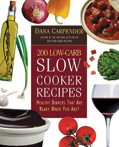 Cover image for 200 Low-Carb Slow Cooker Recipes: Healthy Dinners That are Ready When You are!