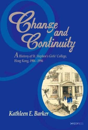 Cover image for Change and Continuity - A History of St. Stephen's Girls' College, Hong Kong, 1906-1996