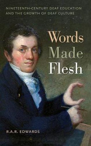 Cover image for Words Made Flesh: Nineteenth-Century Deaf Education and the Growth of Deaf Culture