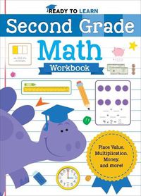 Cover image for Ready to Learn: Second Grade Math Workbook: Place Value, Multiplication, Money, and More!