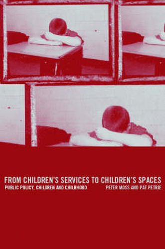 Cover image for From Children's Services to Children's Spaces: Public Policy, Children and Childhood