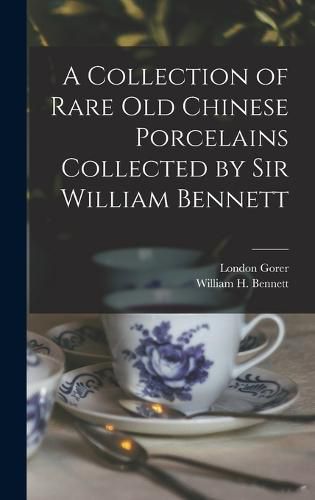 A Collection of Rare old Chinese Porcelains Collected by Sir William Bennett