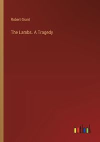 Cover image for The Lambs. A Tragedy