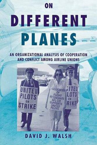 On Different Planes: An Organizational Analysis of Cooperation and Conflict Among Airline Unions