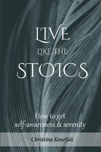 Cover image for Live like the Stoics: How to get self-awareness and serenity