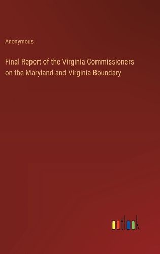 Cover image for Final Report of the Virginia Commissioners on the Maryland and Virginia Boundary