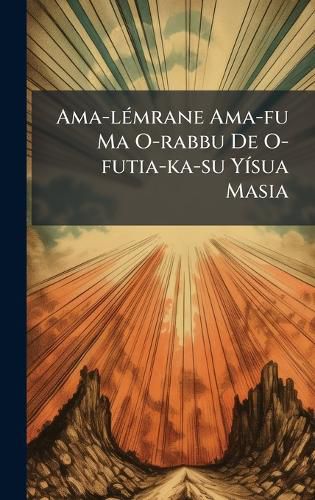 Cover image for Ama-lA(c)mrane Ama-fu Ma O-rabbu De O-futia-ka-su YA-sua Masia