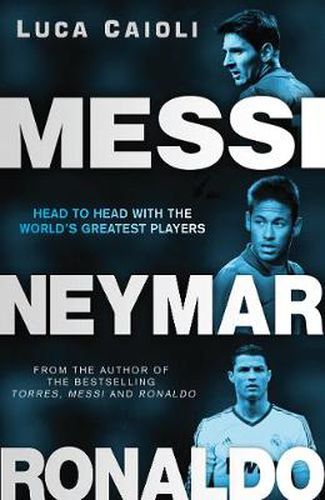 Cover image for Messi, Neymar, Ronaldo: Head to Head with the World's Greatest Players