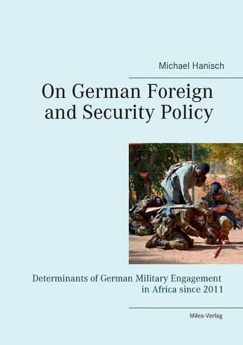 Cover image for On German Foreign and Security Policy -: Determinants of German Military Engagement in Africa Since 2011