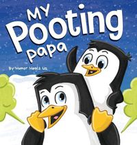 Cover image for My Pooting Papa: A Funny Rhyming, Read Aloud Story Book for Kids and Adults About Farts, Perfect Father's Day Gift