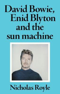 Cover image for David Bowie, Enid Blyton and the Sun Machine