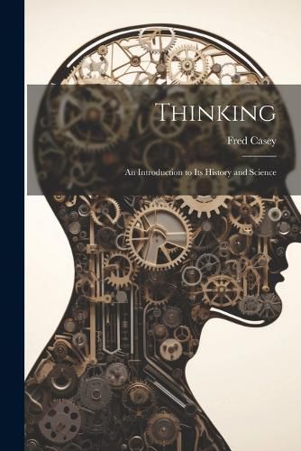 Cover image for Thinking; an Introduction to its History and Science