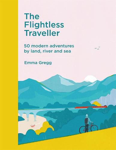 Cover image for The Flightless Traveller: 50 modern adventures by land, river and sea