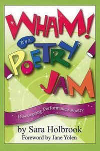 Cover image for Wham! It's a Poetry Jam: Discovering Performance Poetry
