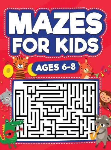 Cover image for Mazes For Kids Ages 6-8: Maze Activity Book 6, 7, 8 year olds Children Maze Activity Workbook (Games, Puzzles, and Problem-Solving Mazes Activity Book)