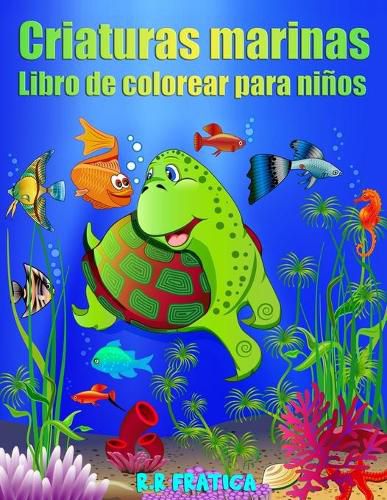 Criaturas marinas libro de colorear para ninos: Increibles Criaturas Marinas y Vida Marina Submarina, un Libro para Colorear para Ninos con Increibles Animales del Oceano