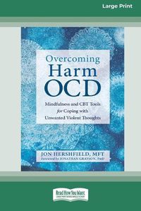 Cover image for Overcoming Harm OCD: Mindfulness and CBT Tools for Coping with Unwanted Violent Thoughts (16pt Large Print Edition)