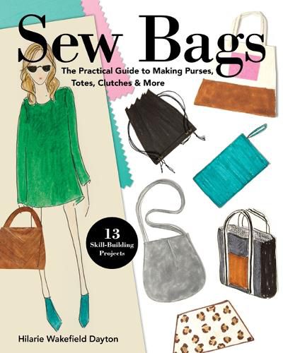 Cover image for Sew Bags: The Practical Guide to Making Purses, Totes, Clutches & More